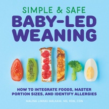 Simple & Safe Baby-Led Weaning: How to Integrate Foods, Master Portion Sizes, and Identify Allergies Malkani MalinaPaperback