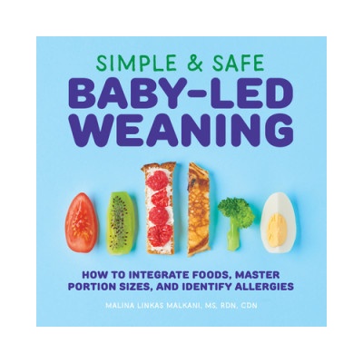 Simple & Safe Baby-Led Weaning: How to Integrate Foods, Master Portion Sizes, and Identify Allergies Malkani MalinaPaperback