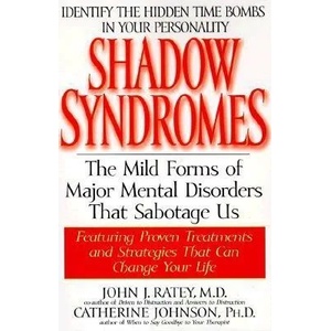 Shadow Syndromes: The Mild Forms of Major Mental Disorders That Sabotage Us | John J. Ratey, Catherine Johnson (ISBN: 9780553379594)
