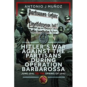 Hitler's War Against the Partisans During Operation Barbarossa | Muńoz, Antonio J (ISBN: 9781036121495)
