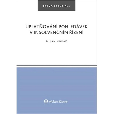 Uplatňování pohledávek v insolvenčním řízení - Milan Horák