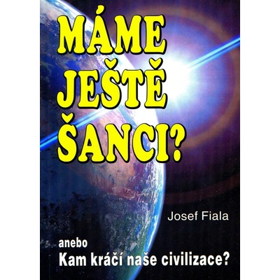 Máme ještě šanci? Kam kráčí naše - Josef Fiala