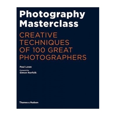 Photography Masterclass: Creative Techniques- Paul Lowe, Simon Norfolk