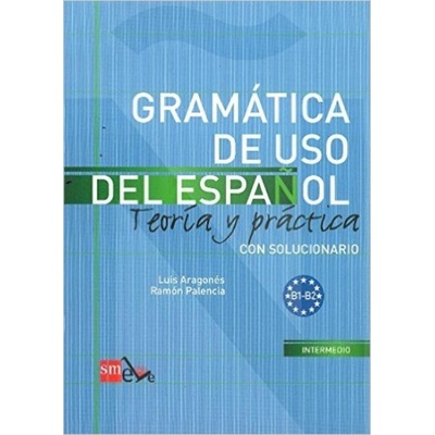 Aragones L. - Gramatica de Uso del Espanol B1-B2 Teoría y Práctica con