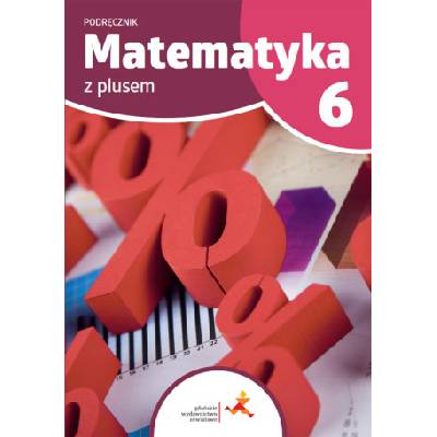 Matematyka z plusem podręcznik dla klasy 6 szkoła podstawowa wydanie 2022 | Małgorzata Dobrowolska, Marta Jucewicz, Marcin Karpiński