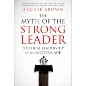 Myth of the Strong Leader | Archie Brown (2015)