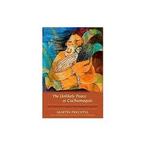 Unlikely Peace At Cuchumaquic | Martín Prechtel (ISBN: 9781583943601)