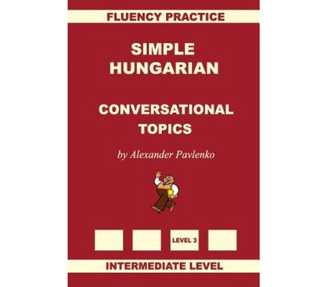 Simple Hungarian, Conversational Topics, Intermediate Level