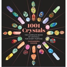1001 Crystals The Complete Book of Crystals for Every Purpose