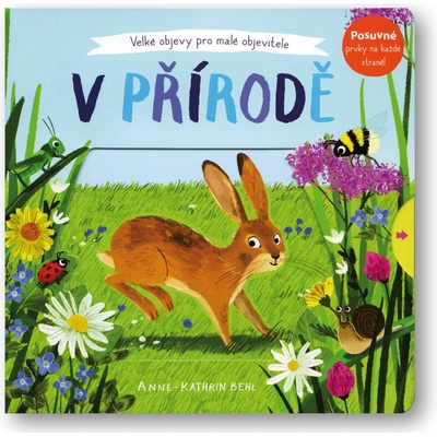 V přírodě - Velké objevy pro malé objevitele - Anne-Kathrin Behlová – Hledejceny.cz
