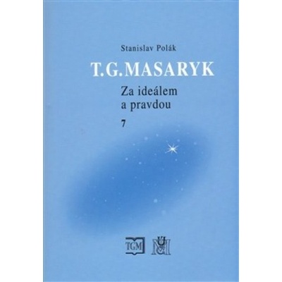 T.G.Masaryk Za ideálem a pravdou 7 - Stanislav Polák