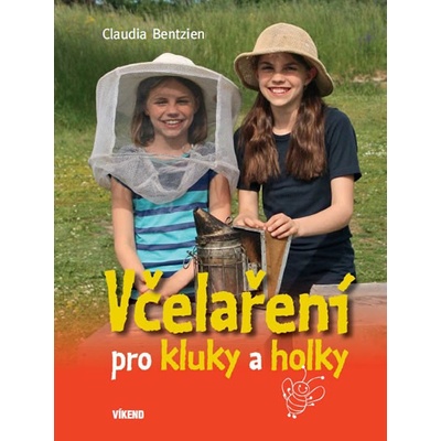 Bentzien Claudia: Včelaření pro kluky a holky Kniha