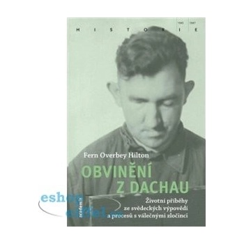 Obvinění z Dachau - Životní příběhy ze svědeckých výpovědí a procesů s válečnými zločinci - Fern Overbey Hilton