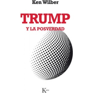 TRUMP Y LA POSVERDAD | KEN WILBER (2018)