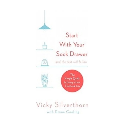 Start with Your Sock Drawer: The Simple GuideVicky Silverthorn