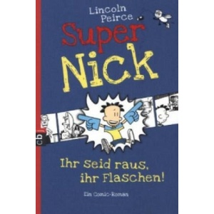 Super Nick - Ihr seid raus, ihr Flaschen! | Lincoln Peirce, Bettina Spangler (2013)