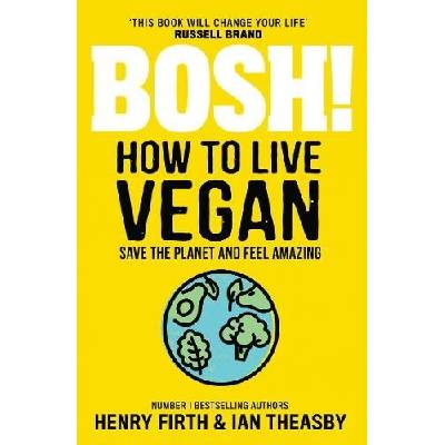 BOSH! How to Live Vegan