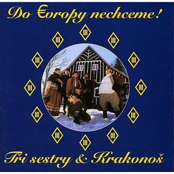 TRI SESTRY: DO EVROPY NECHCEM CD