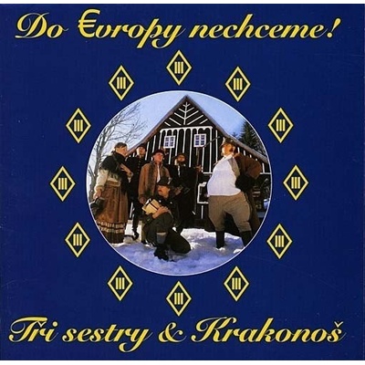 TRI SESTRY: DO EVROPY NECHCEM CD