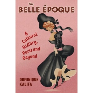 Belle Epoque | Dominique Kalifa, Susan Emanuel (ISBN: 9780231202091)