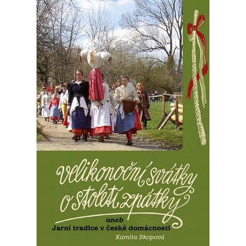 Velikonoční svátky o století zpátky aneb Jarní tradice v české domácnosti - Kamila Skopová