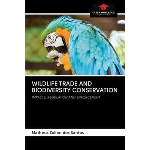 Wildlife Trade and Biodiversity Conservation | Matheus Zulian Dos Santos (ISBN: 9786202703901)