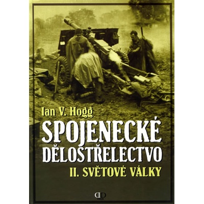 Spojenecké dělostrelectvo II. světové války - Ian V. Hogg