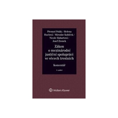 Zákon o mezinárodní justiční spolupráci ve věcech trestních Komentář - Přemysl Polák, Helena Huclová, Miroslav Kubíček, Nicole Habartová, Josef Zronek
