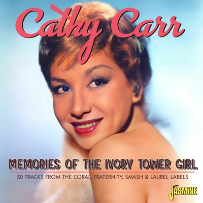 Cathy Carr - MEMORIES OF THE IVORY TOWER GIRL - 30 TRACKS FROM THE CORAL, FRATERNITY, SMASH & LAUREL LABELS CD