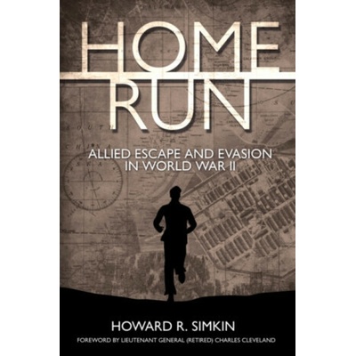 Home Run: Allied Escape and Evasion in World War II - Simkin Howard R. – Hledejceny.cz