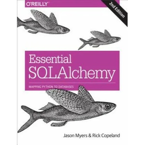 Essential SQLAlchemy, 2e | Jason Myers, Rick Copeland (ISBN: 9781491916469)
