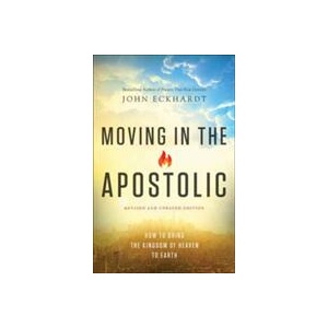 Moving in the Apostolic - How to Bring the Kingdom of Heaven to Earth | John Eckhardt (ISBN: 9780800798017)