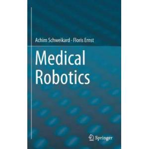 Medical Robotics | Achim Schweikard, Floris Ernst (ISBN: 9783319228907)