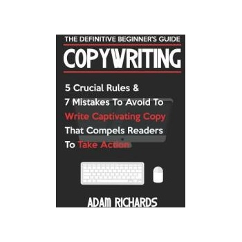 Image 1 of Copywriting: The Definitive Beginner's Guide: 5 Crucial Rules & 7 Mistakes to Avoid to Write Captivating Copy That Compels Readers | Adam Richards