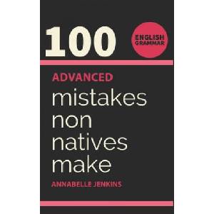 English Grammar: 100 Advanced Mistakes Non Natives Make | Annabelle Jenkins (ISBN: 9781695986589)