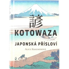 Kotowaza: Japonská přísloví - Alice Kraemerová