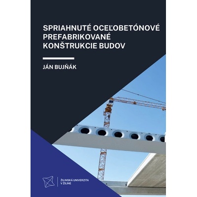 Spriahnuté oceľobetónové prefabrikované konštrukcie budov - Ján Bujňák