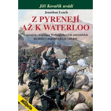 Z Pyrenejí až k Waterloo - Vzpomínky kapitána Wellingtonových ostrostřelců na účast v napoleonských válkách - Leach Jonathan