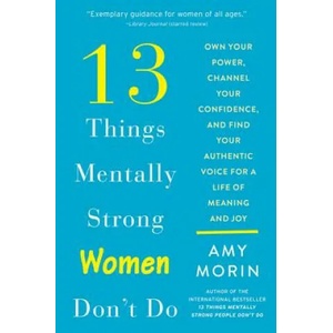 13 Things Mentally Strong Women Don't Do | Amy Morin (ISBN: 9780062847638)