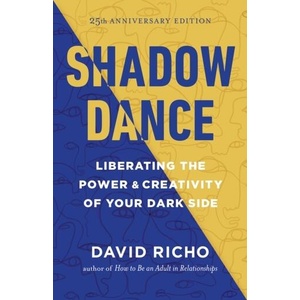 Shadow Dance: Liberating the Power and Creativity of Your Dark Side (ISBN: 9781645472629)