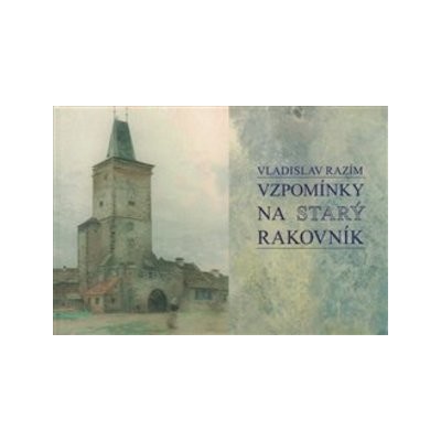 Vzpomínky na Starý Rakovník - Vladislav Razim