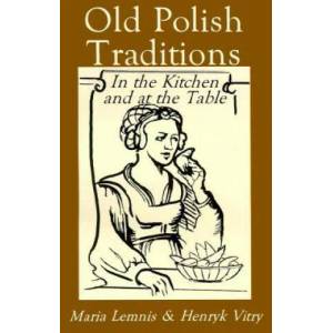 Old Polish Traditions in the Kitchen and at the Table | Maria Lemnis (ISBN: 9780781804882)