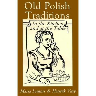 Old Polish Traditions in the Kitchen and at the Table | Maria Lemnis