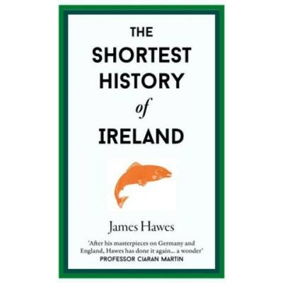 The Shortest History of Ireland - James Hawes