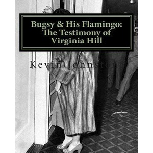 Bugsy & His Flamingo: The Testimony of Virginia Hill | Kevin Johnstone (ISBN: 9781467907897)