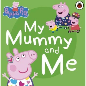 Peppa Pig: My Mummy and Me | Peppa Pig (ISBN: 9780241411926)