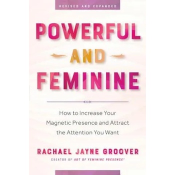 Image 1 of Powerful and Feminine: How to Increase Your Magnetic Presence and Attract the Attention You Want