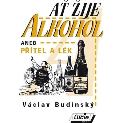 AŤ žije alkohol aneb Přítel a lék Václav Budinský