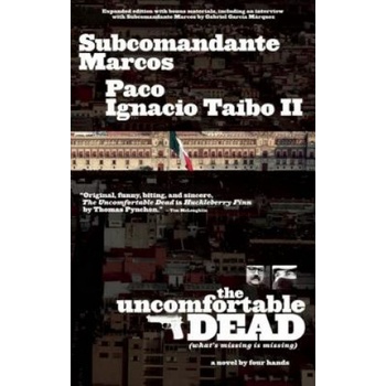 The Uncomfortable Dead: (What's Missing Is Missing) | Paco Ignacio Taibo, Subcomandante Marcos, Carlos Lopez