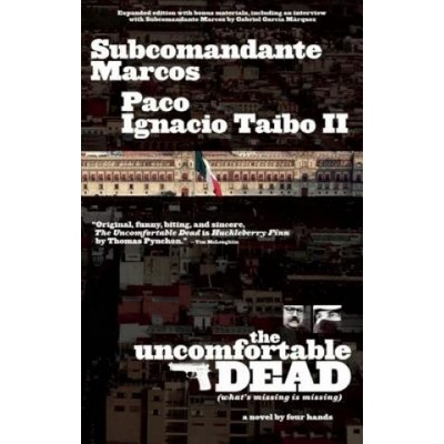 The Uncomfortable Dead: (What's Missing Is Missing) | Paco Ignacio Taibo, Subcomandante Marcos, Carlos Lopez
